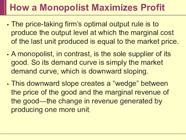 How a Monopolist Maximizes Profit The price-taking firm’s optimal output rule is