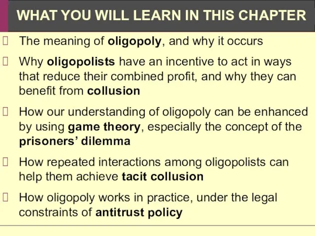 The meaning of oligopoly, and why it occurs Why oligopolists have an