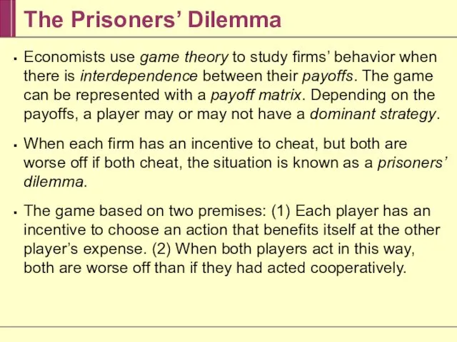 The Prisoners’ Dilemma Economists use game theory to study firms’ behavior when