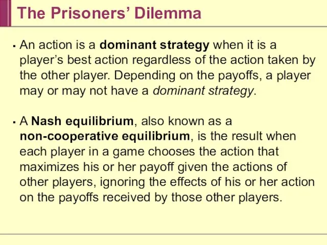 The Prisoners’ Dilemma An action is a dominant strategy when it is