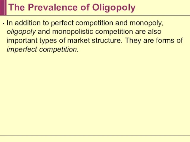 The Prevalence of Oligopoly In addition to perfect competition and monopoly, oligopoly