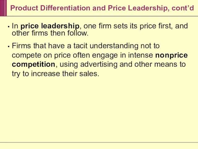 Product Differentiation and Price Leadership, cont’d In price leadership, one firm sets