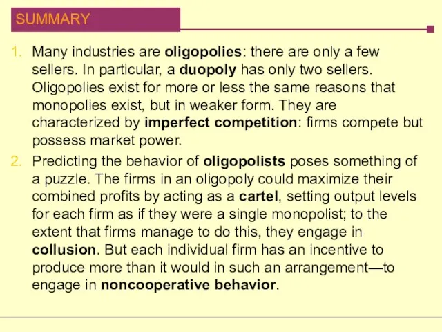 Many industries are oligopolies: there are only a few sellers. In particular,