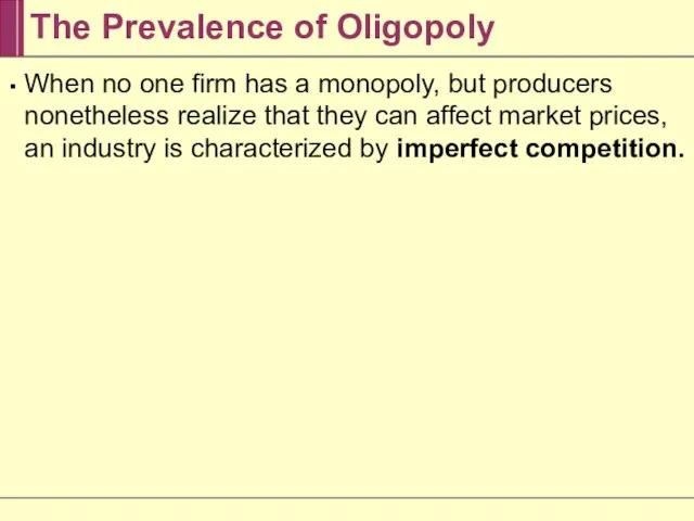 The Prevalence of Oligopoly When no one firm has a monopoly, but