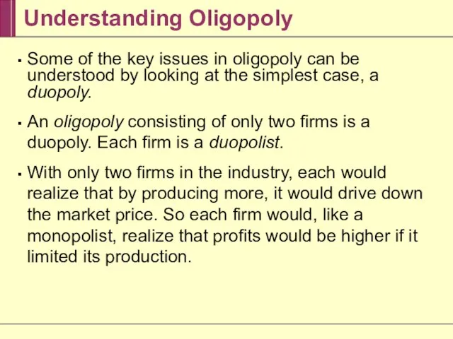 Understanding Oligopoly Some of the key issues in oligopoly can be understood