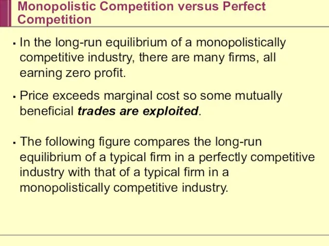 Monopolistic Competition versus Perfect Competition In the long-run equilibrium of a monopolistically