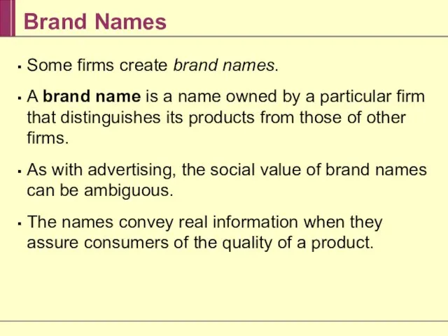 Brand Names Some firms create brand names. A brand name is a