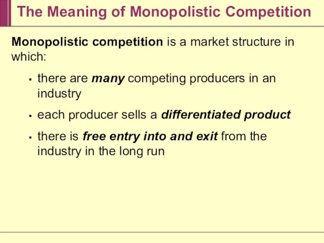 The Meaning of Monopolistic Competition Monopolistic competition is a market structure in