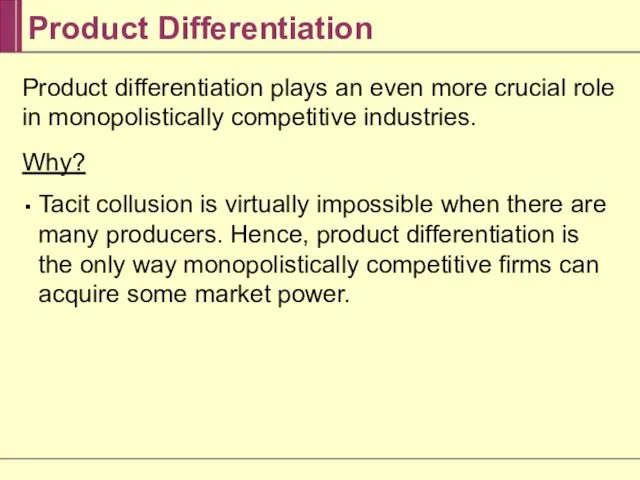 Product Differentiation Product differentiation plays an even more crucial role in monopolistically