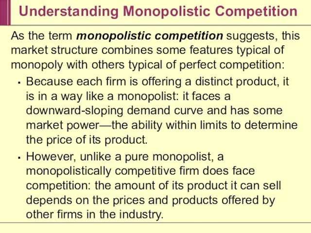 Understanding Monopolistic Competition As the term monopolistic competition suggests, this market structure