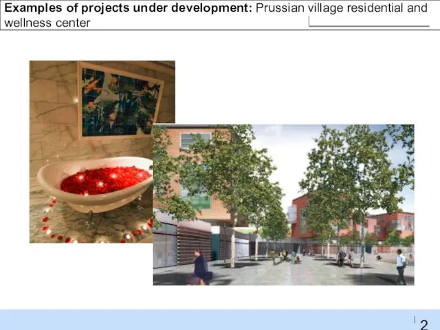 Examples of projects under development: Prussian village residential and wellness center CONSTRUCTION IN SPRING 2011