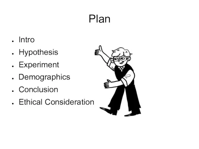 Plan Intro Hypothesis Experiment Demographics Conclusion Ethical Consideration