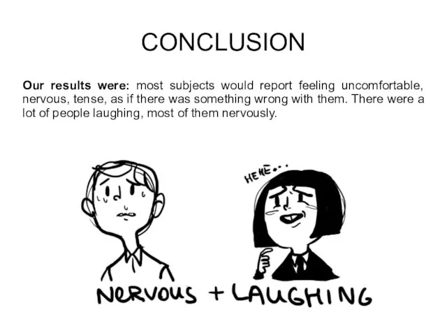 CONCLUSION Our results were: most subjects would report feeling uncomfortable, nervous, tense,