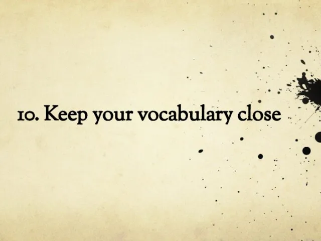 10. Keep your vocabulary close