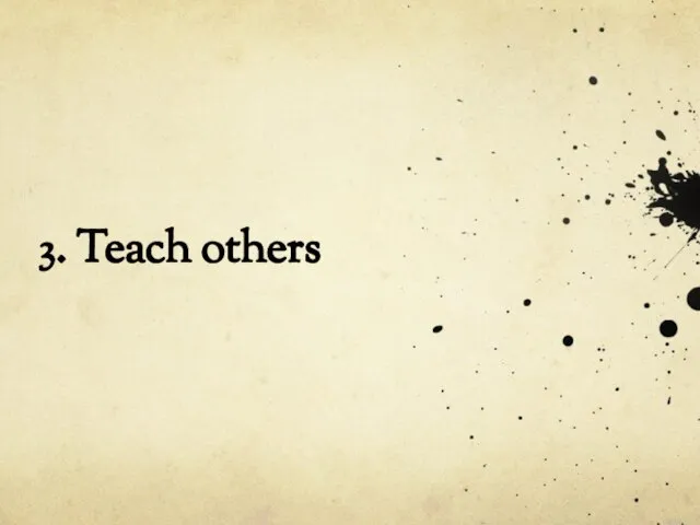 3. Teach others