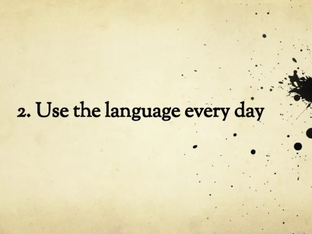 2. Use the language every day