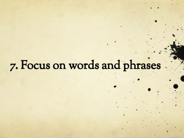 7. Focus on words and phrases