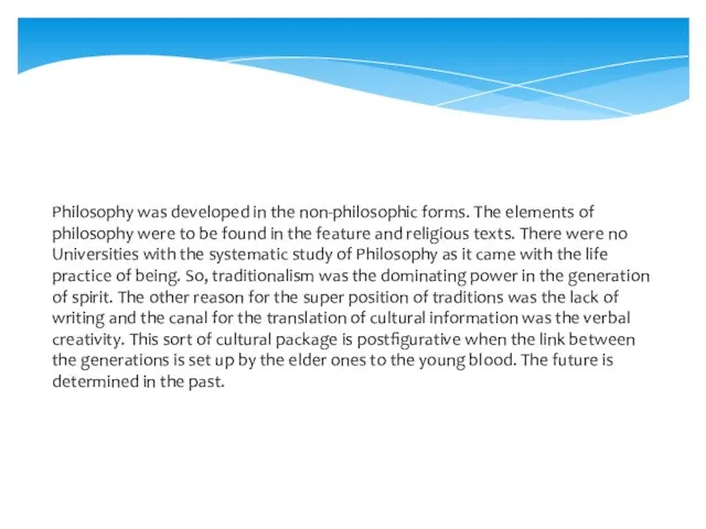 Philosophy was developed in the non-philosophic forms. The elements of philosophy were