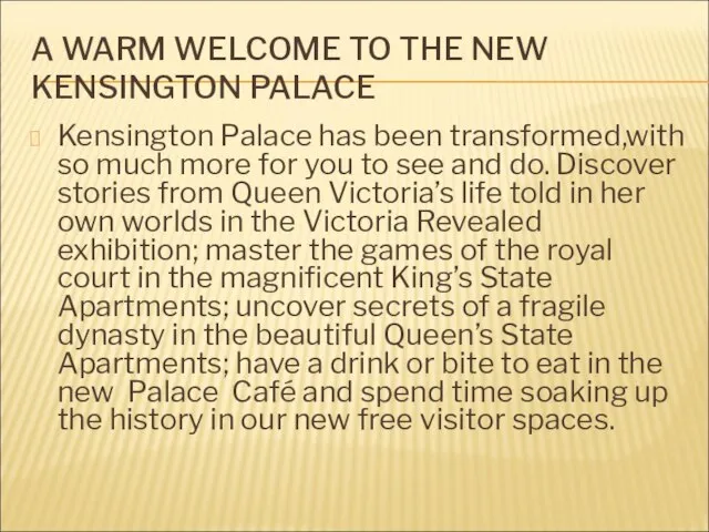 A WARM WELCOME TO THE NEW KENSINGTON PALACE Kensington Palace has been