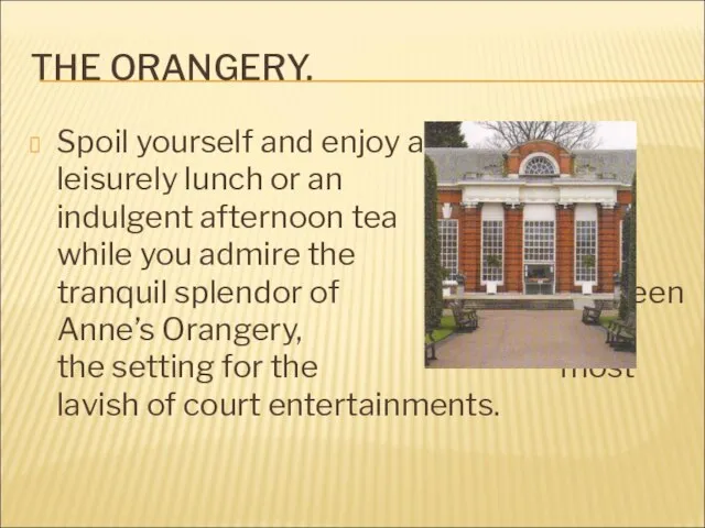 THE ORANGERY. Spoil yourself and enjoy a leisurely lunch or an indulgent