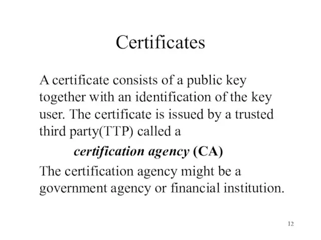 Certificates A certificate consists of a public key together with an identification
