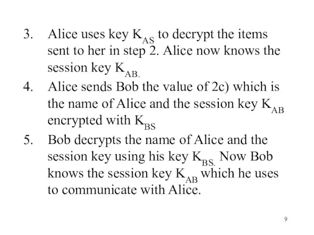 Alice uses key KAS to decrypt the items sent to her in