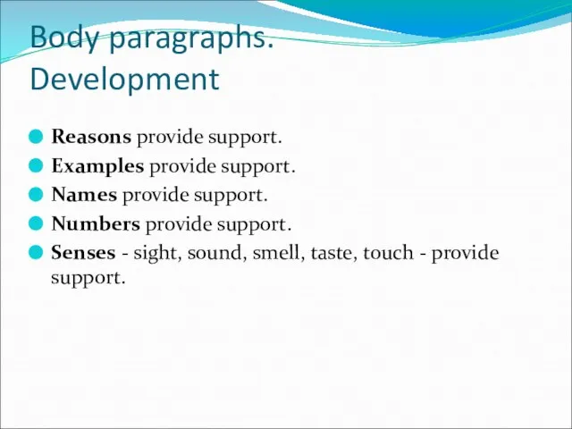 Body paragraphs. Development Reasons provide support. Examples provide support. Names provide support.