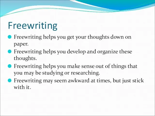 Freewriting Freewriting helps you get your thoughts down on paper. Freewriting helps
