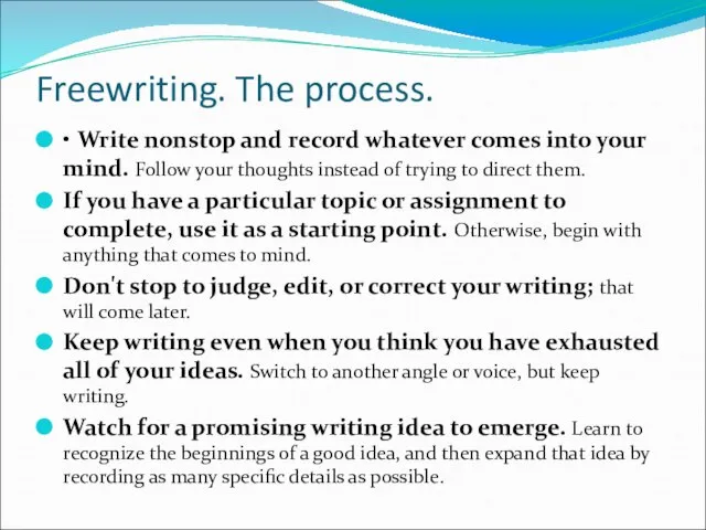 Freewriting. The process. • Write nonstop and record whatever comes into your