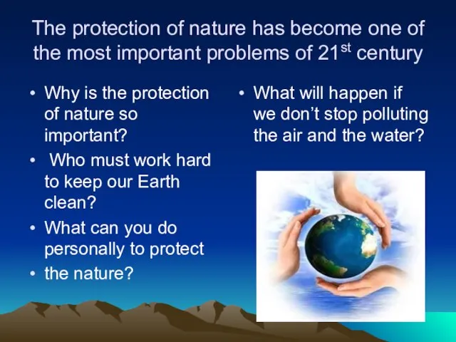 The protection of nature has become one of the most important problems