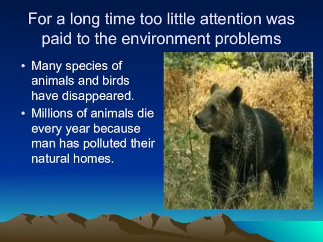 For a long time too little attention was paid to the environment
