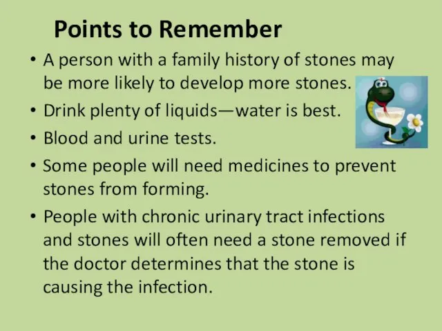 Points to Remember A person with a family history of stones may
