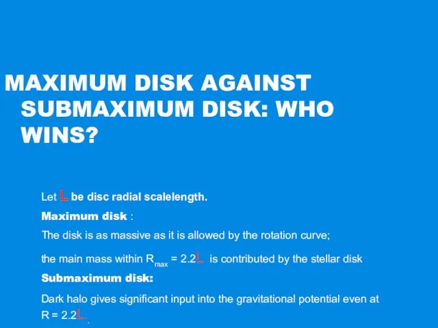 MAXIMUM DISK AGAINST SUBMAXIMUM DISK: WHO WINS? Let L be disc radial