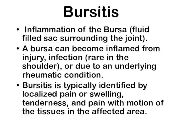 Bursitis Inflammation of the Bursa (fluid filled sac surrounding the joint). A