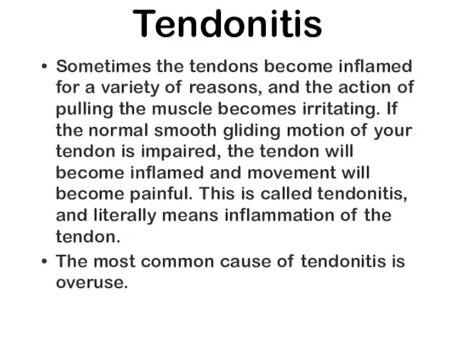 Tendonitis Sometimes the tendons become inflamed for a variety of reasons, and