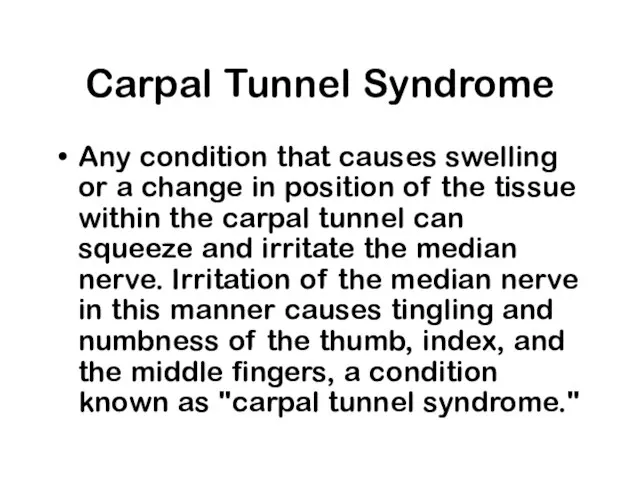 Carpal Tunnel Syndrome Any condition that causes swelling or a change in