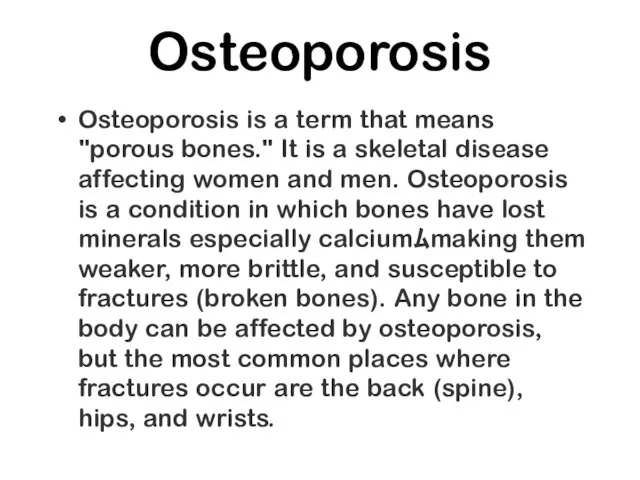 Osteoporosis Osteoporosis is a term that means "porous bones." It is a