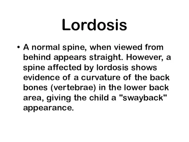 Lordosis A normal spine, when viewed from behind appears straight. However, a