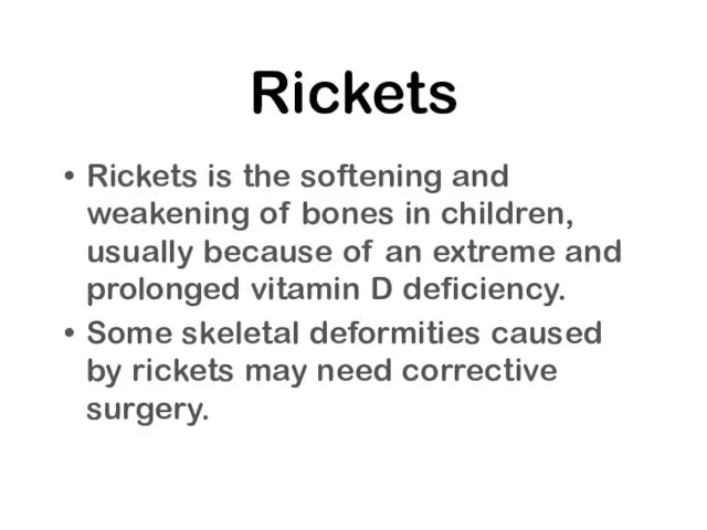 Rickets Rickets is the softening and weakening of bones in children, usually