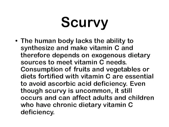 Scurvy The human body lacks the ability to synthesize and make vitamin