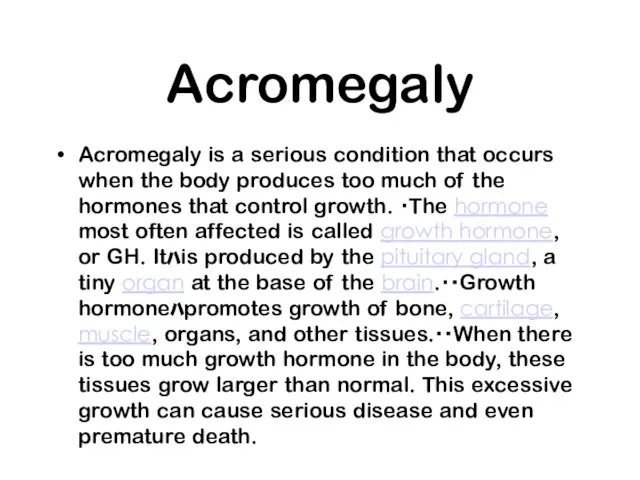 Acromegaly Acromegaly is a serious condition that occurs when the body produces