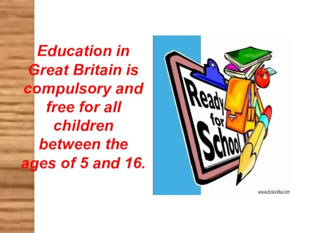 Education in Great Britain is compulsory and free for all children between