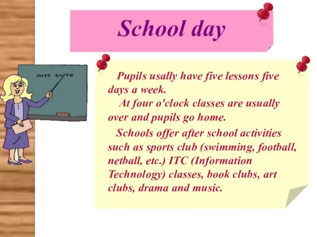 School day Pupils usally have five lessons five days a week. At