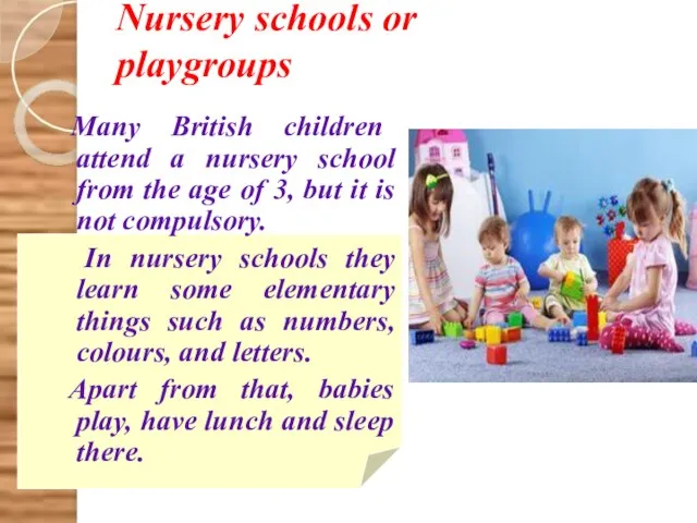 Nursery schools or playgroups Many British children attend a nursery school from