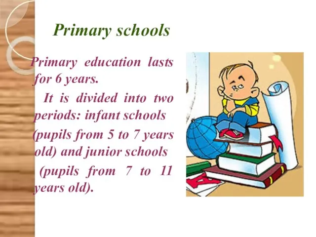 Primary schools Primary education lasts for 6 years. It is divided into