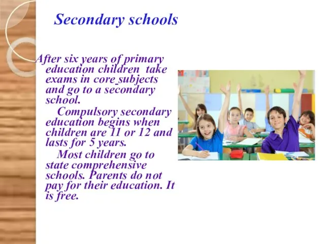 Secondary schools After six years of primary education children take exams in