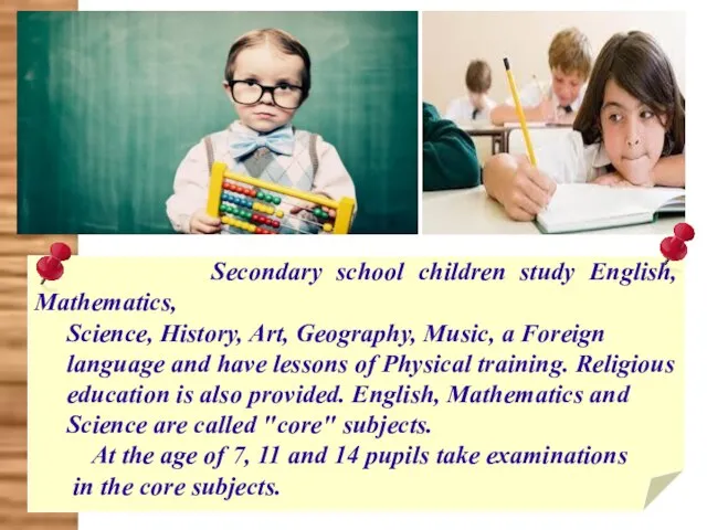 Secondary school children study English, Mathematics, Science, History, Art, Geography, Music, a