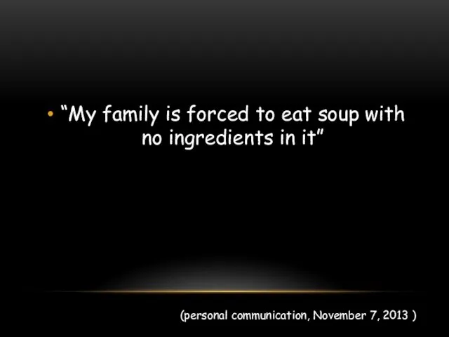 “My family is forced to eat soup with no ingredients in it”