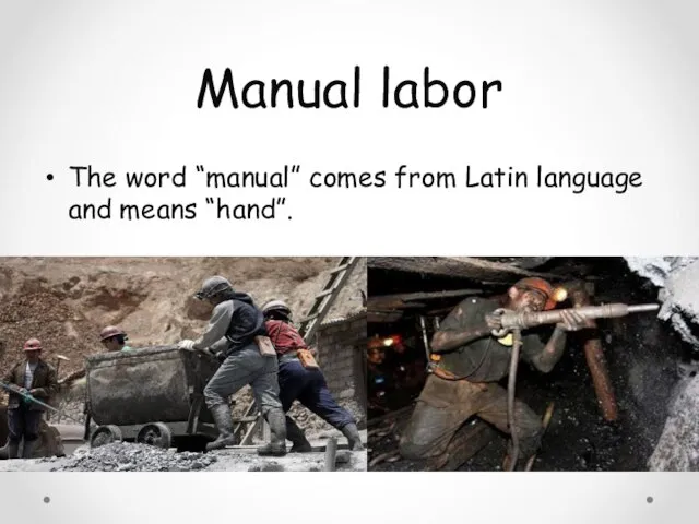 Manual labor The word “manual” comes from Latin language and means “hand”.