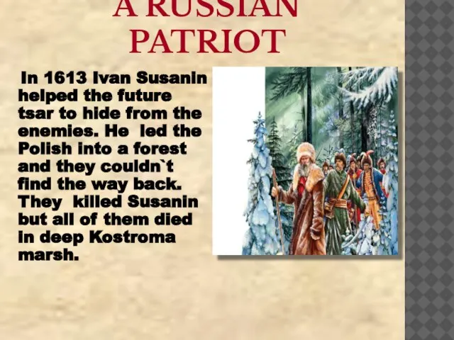 A RUSSIAN PATRIOT In 1613 Ivan Susanin helped the future tsar to